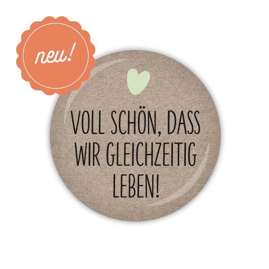 Button SCHÖN, DASS ES DICH GIBT Voll schön, dass wir gleichzeitig leben!