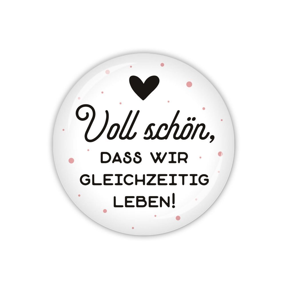 Button VALENTINE Voll schön, dass wir gleichzeitig leben!