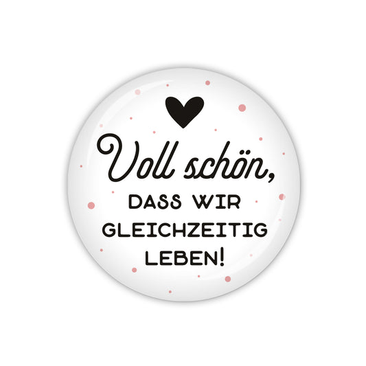 Button VALENTINE Voll schön, dass wir gleichzeitig leben!